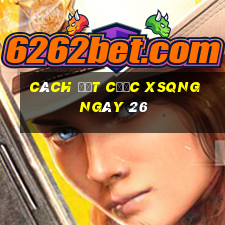 Cách đặt cược XSQNG ngày 26