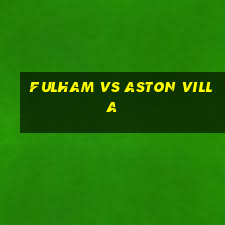 fulham vs aston villa