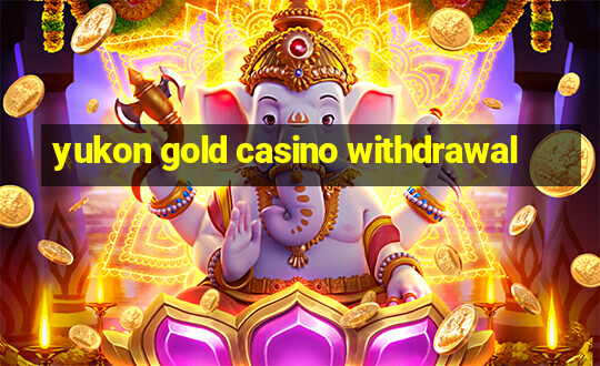 yukon gold casino withdrawal