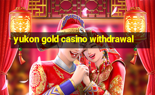 yukon gold casino withdrawal