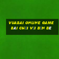 Vuabai Online Game Bài Chơi Với Bạn Bè