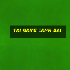 tai game đanh bai