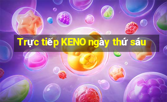 Trực tiếp KENO ngày thứ sáu