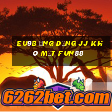 EU9b Ứng dụng jj khô mắt Fun88