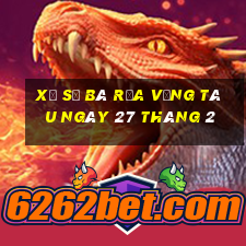 xổ số bà rịa vũng tàu ngày 27 tháng 2