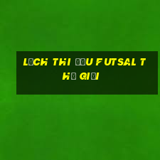 lịch thi đấu futsal thế giới