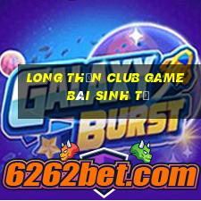 Long Thần Club Game Bài Sinh Tử