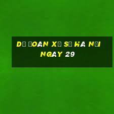 Dự Đoán Xổ Số hà nội ngày 29