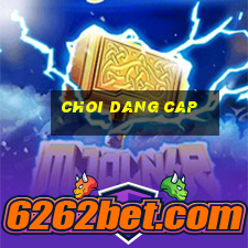 choi dang cap