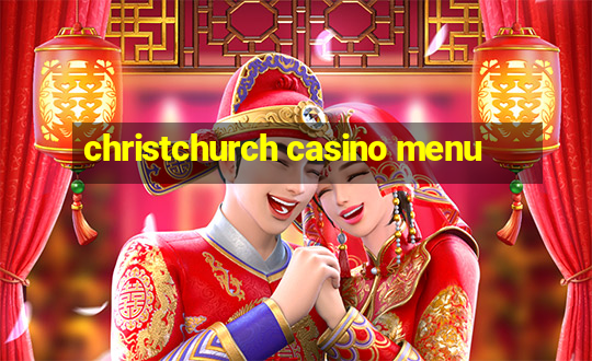 christchurch casino menu