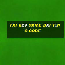 Tai B29 Game Bài Tặng Code