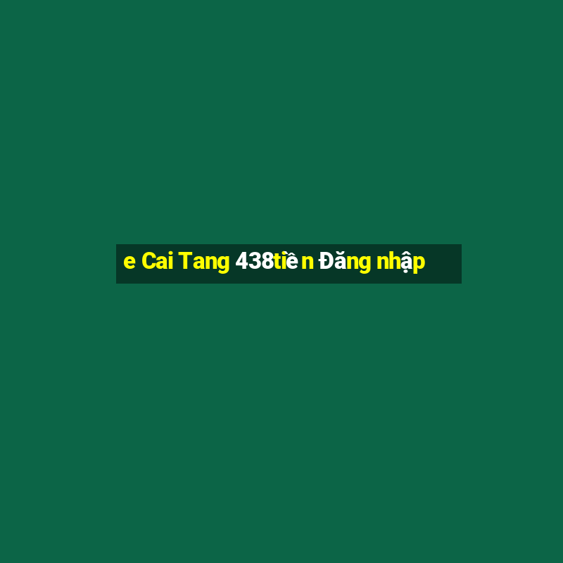 e Cai Tang 438tiền Đăng nhập