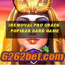 iremoval pro crack popular card game