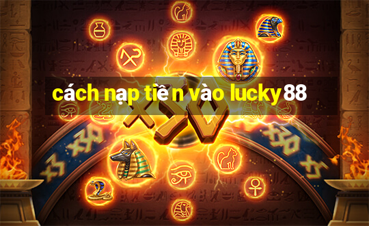 cách nạp tiền vào lucky88