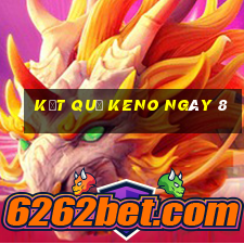 kết quả KENO ngày 8