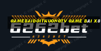 Gamebaidoithuongtv Game Bài X8