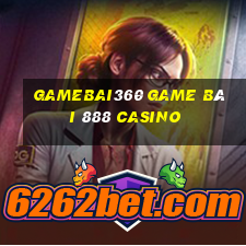 Gamebai360 Game Bài 888 Casino