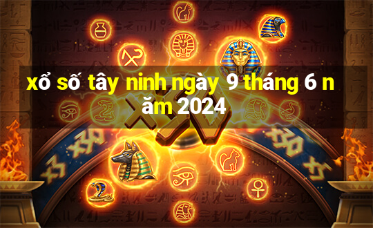 xổ số tây ninh ngày 9 tháng 6 năm 2024