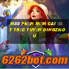 M88 Phần mềm cài đặt trực tuyến DingZhou