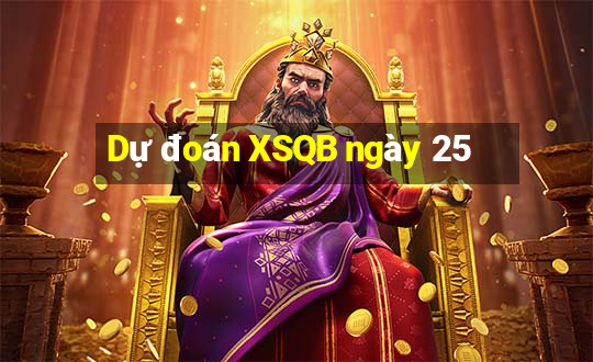 Dự đoán XSQB ngày 25