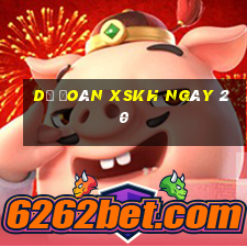 Dự đoán XSKH ngày 20