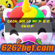 cách soi lô miền bắc chuẩn