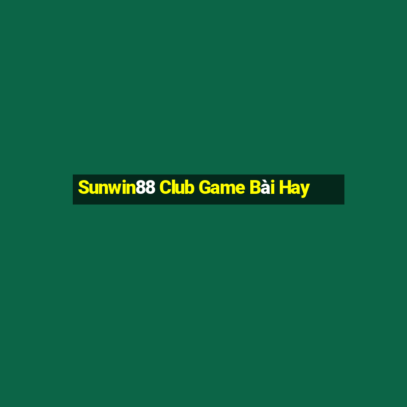 Sunwin88 Club Game Bài Hay