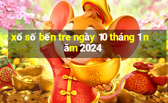 xổ số bến tre ngày 10 tháng 1 năm 2024