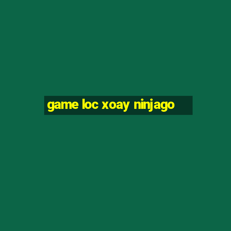 game loc xoay ninjago