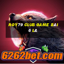 Roy79 Club Game Bài 6 Lá