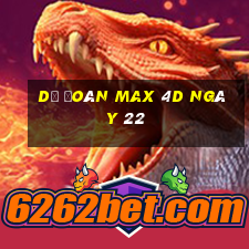 Dự Đoán Max 4D ngày 22