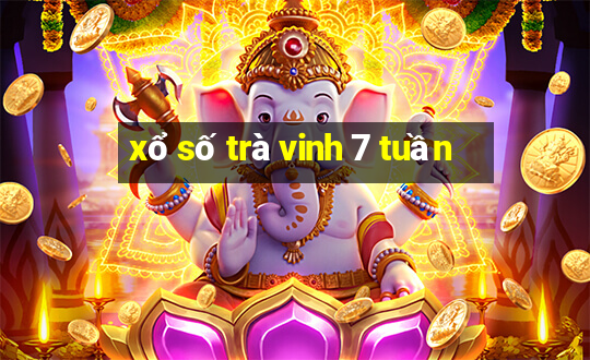 xổ số trà vinh 7 tuần