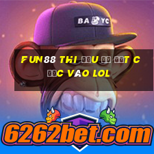 Fun88 thi đấu để đặt cược vào lol