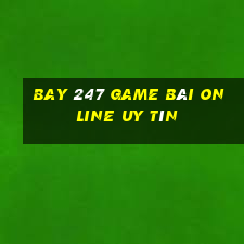 Bay 247 Game Bài Online Uy Tín