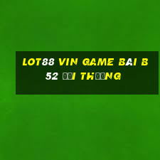 Lot88 Vin Game Bài B52 Đổi Thưởng