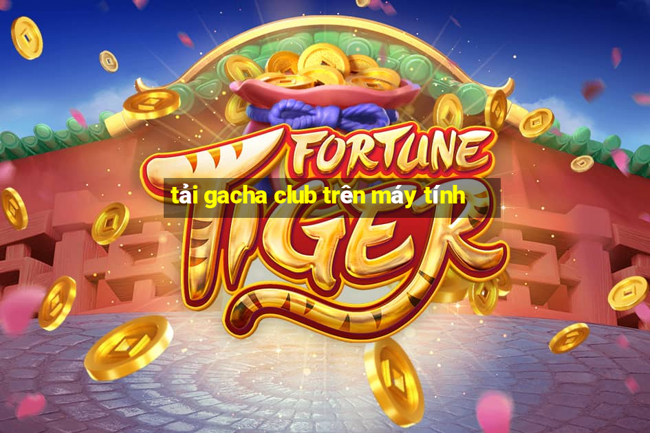 tải gacha club trên máy tính