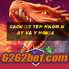 cách đặt tên nhóm hay và ý nghĩa