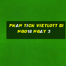 phân tích vietlott Bingo18 ngày 3