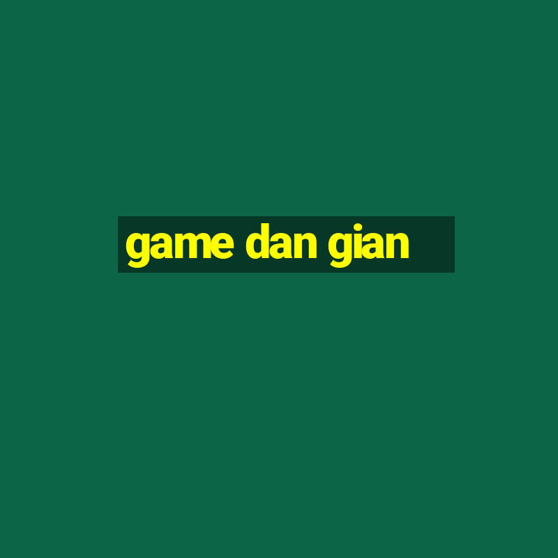 game dan gian