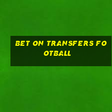 bet on transfers football