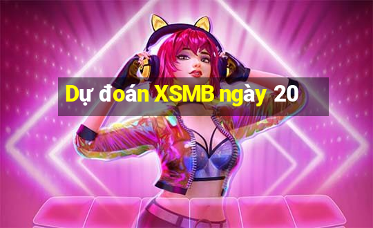 Dự đoán XSMB ngày 20