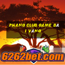 Phang Club Game Bài Vàng