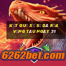 kết quả Xổ Số Bà Rịa Vũng Tàu ngày 31