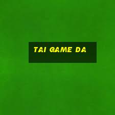 tai game da