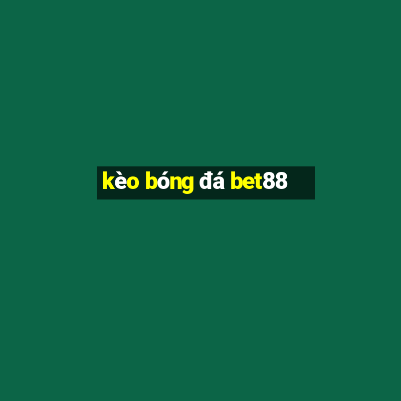 kèo bóng đá bet88