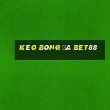 kèo bóng đá bet88