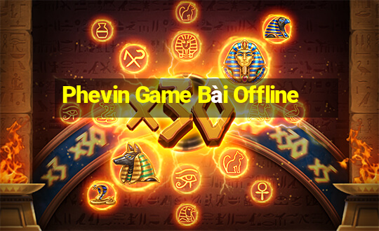 Phevin Game Bài Offline