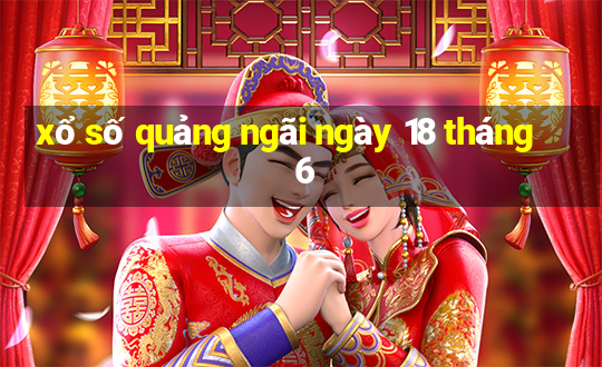 xổ số quảng ngãi ngày 18 tháng 6