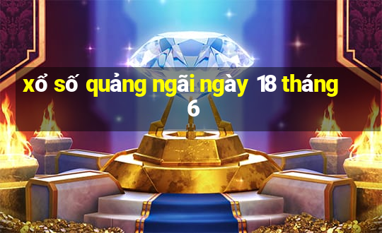 xổ số quảng ngãi ngày 18 tháng 6