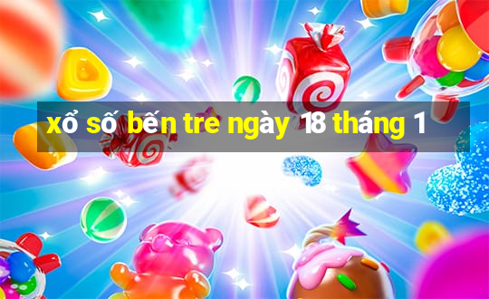 xổ số bến tre ngày 18 tháng 1